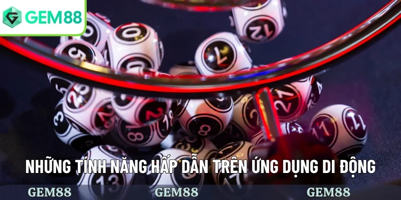 App Lô Đề Uy Tín - Cài Đặt Nhanh, Chơi Mượt Mà Hơn 3 Những tính năng hấp dẫn trên ứng dụng di động