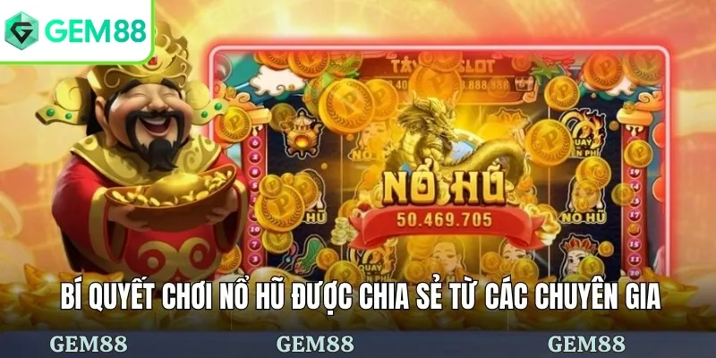 Bí Quyết Chơi Nổ Hũ Săn Jackpot Thắng Ngay Từ Lần Đầu Tiên 1 Bí quyết chơi nổ hũ được chia sẻ từ các chuyên gia