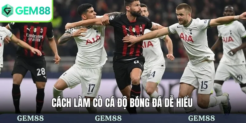 Cách Làm Cò Cá Độ Bóng Đá - Hướng Dẫn Tân Thủ Chi Tiết 2 Cách làm cò cá độ bóng đá dễ hiểu