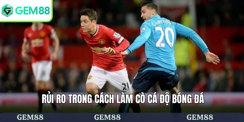 Cách Làm Cò Cá Độ Bóng Đá - Hướng Dẫn Tân Thủ Chi Tiết 3 Rủi ro trong cách làm cò cá độ bóng đá