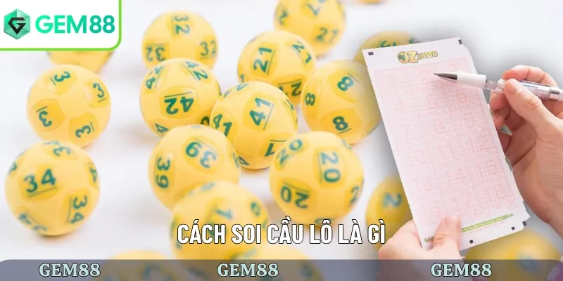 Cách Soi Cầu Lô - Đảm Bảo Chiến Thắng Tuyệt Đối Tại GEM88 1 Tìm hiểu cách soi cầu lô là gì