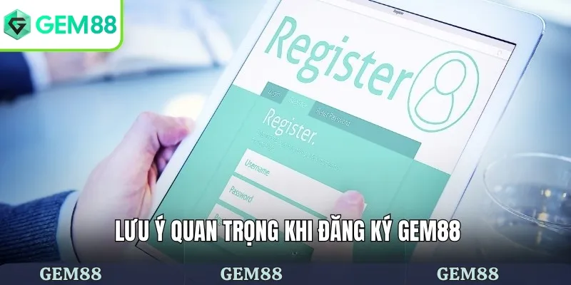 Đăng Ký Gem88 Dễ Dàng Nhanh Chóng Người Mới Bắt Đầu 3 Lưu ý quan trọng khi đăng ký Gem88