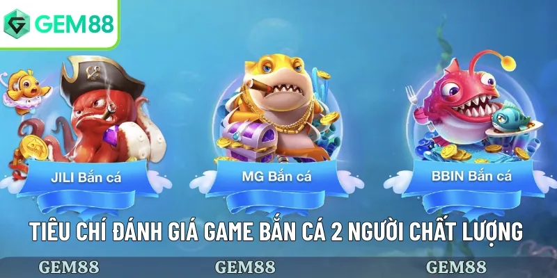 Game Bắn Cá 2 Người Có Gì Hấp Dẫn Và Cách Chơi Đặc Biệt 4 Tiêu chí đánh giá game chất lượng