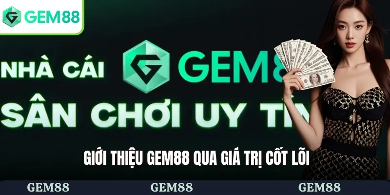 Giới Thiệu GEM88 3 Giới thiệu GEM88 qua giá trị cốt lõi
