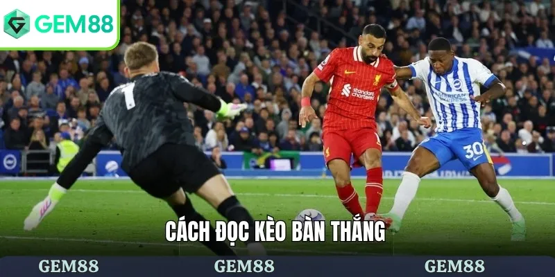 Kèo Bàn Thắng - Hình Thức Đặt Cược Mới Lạ Nhưng Hấp Dẫn 2 Hướng dẫn cách đọc kèo bàn thắng