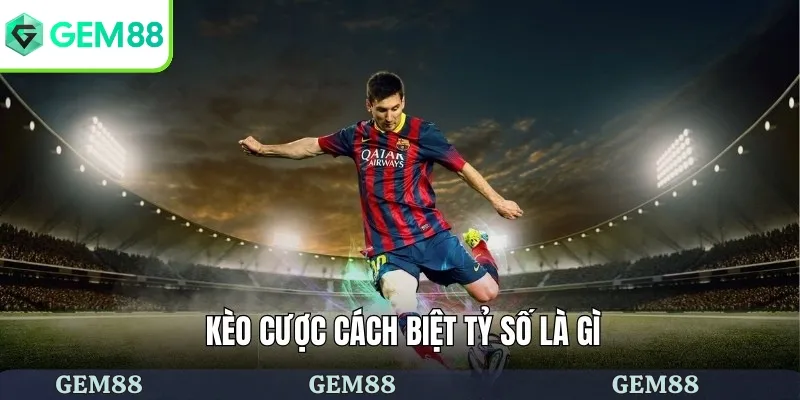 Kèo Cược Cách Biệt Tỷ Số - Bí Kíp Chiến Thắng Từ Cao Thủ 1 Giới thiệu kèo cược cách biệt tỷ số