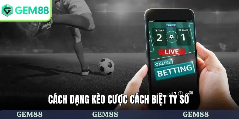 Kèo Cược Cách Biệt Tỷ Số - Bí Kíp Chiến Thắng Từ Cao Thủ 2 Các dạng kèo cá cược cách biệt tỷ số