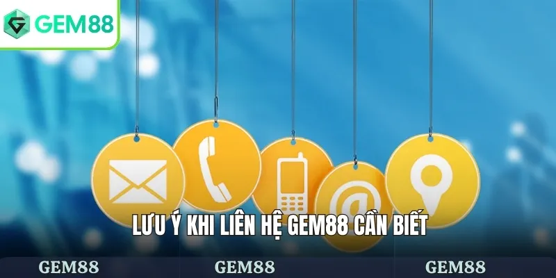 Lưu ý khi liên hệ GEM88 cần biết