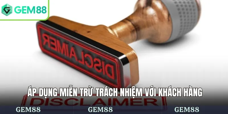Miễn Trừ Trách Nhiệm 3 Áp dụng miễn trừ trách nhiệm với khách hàng