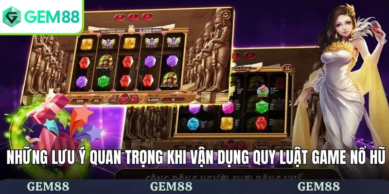 Quy Luật Game Nổ Hũ GEM88 - Bí Quyết Chinh Phục Trò Chơi 3 Những lưu ý quan trọng khi vận dụng quy luật game nổ hũ