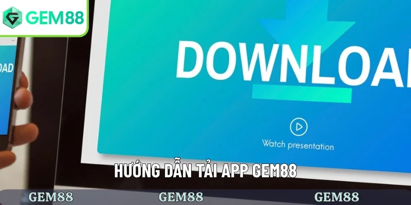 Hướng dẫn tải app GEM88
