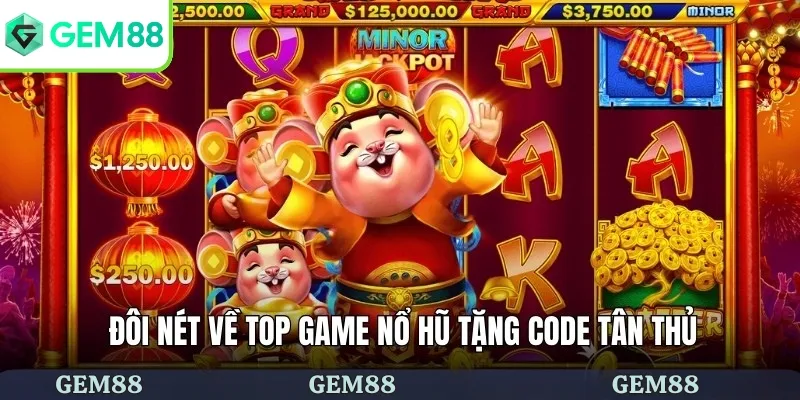 Top Game Nổ Hũ Tặng Code Tân Thủ Cực Hấp Dẫn Tại GEM88 1 Đôi nét về top game nổ hũ tặng code tân thủ