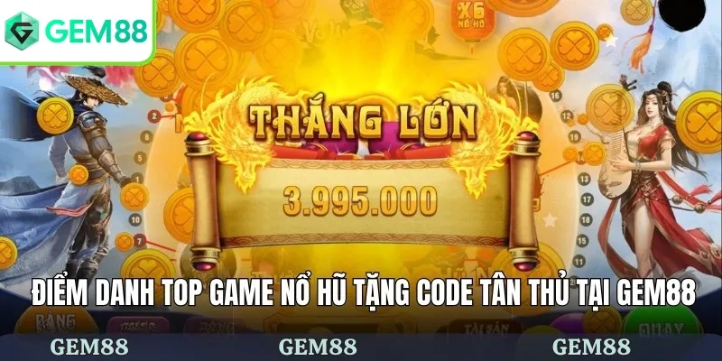 Top Game Nổ Hũ Tặng Code Tân Thủ Cực Hấp Dẫn Tại GEM88 3 Điểm danh top game nổ hũ tặng code tân thủ tại GEM88