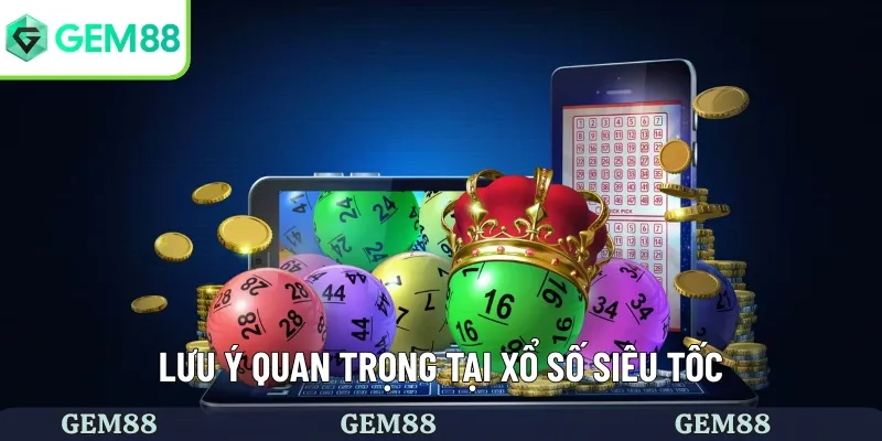 Xổ Số Siêu Tốc - Cơ Hội Làm Giàu Phát Tài Ngay Lập Tức 3 Lưu ý khi tham gia chơi xổ số siêu tốc
